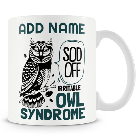 Funny Mug - Sod Off Irritable Owl Syndrome  -  Personalised Mug