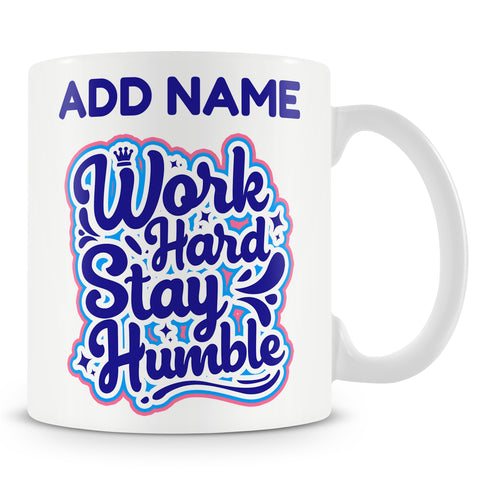 Funny Mug - Work Hard Stay Humble  -  Personalised Mug