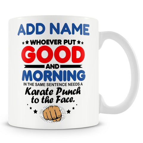 Funny Mug -Whoever Put ÒGoodÓ And ÒMorningÓ In The Same Sentence -  Personalised Mug