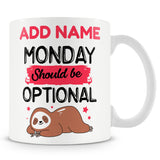 Funny Mug - Monday Should Be Optional  -  Personalised Mug
