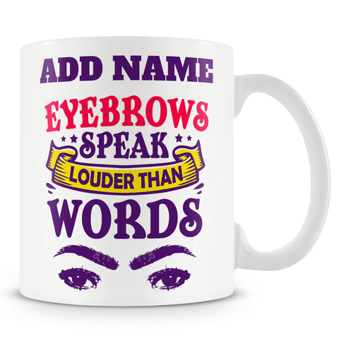 Novelty Funny Gift For Beauticians And Friends - Eyebrows Speak Louder Than Words -  Personalised Mug