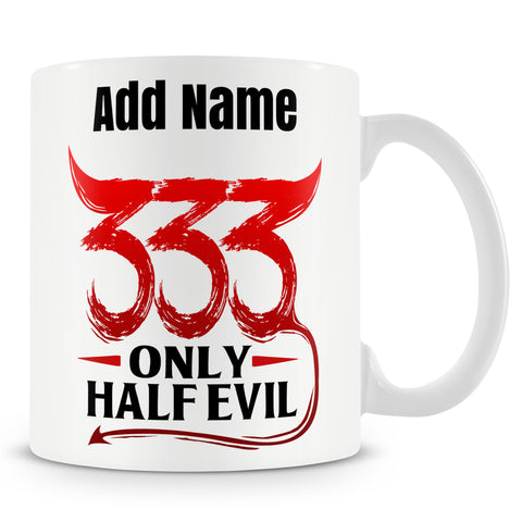 Funny Mug - 333 Only Half Evil  -  Personalised Mug