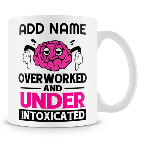 Funny Mug - Overworked And Under Intoxicated  -  Personalised Mug
