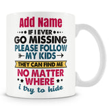 Novelty Funny Gift For Parents Mum Dad - If I Ever Go Missing Please Follow My Kids -  Personalised Mug