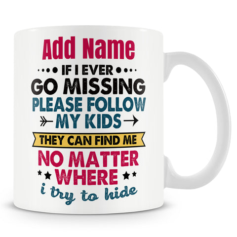 Novelty Funny Gift For Parents Mum Dad - If I Ever Go Missing Please Follow My Kids -  Personalised Mug