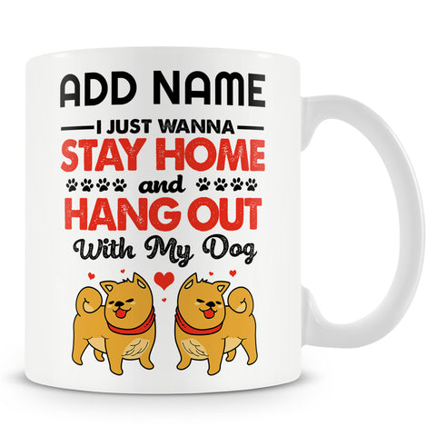 Novelty Funny Gift For Dog Lovers - I Just Wanna Stay Home And Hang Out With My Dog -  Personalised Mug