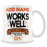 Funny Mug - Works Well With Others (When They Leave Me Alone)  -  Personalised Mug