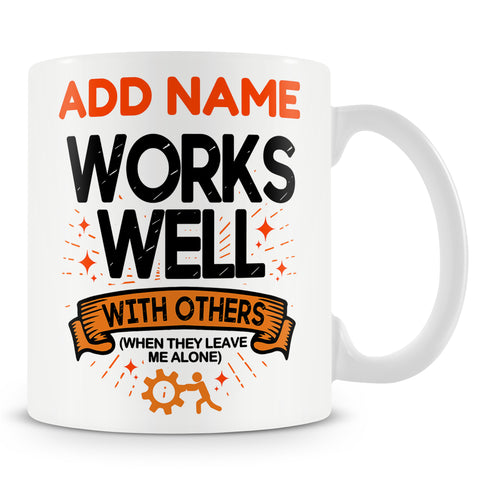 Funny Mug - Works Well With Others (When They Leave Me Alone)  -  Personalised Mug