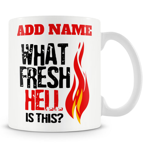 Funny Mug - What Fresh Hell Is This? -  Personalised Mug