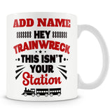Funny Mug - Hey Trainwreck, This Isn't Your Station -  Personalised Mug