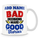 Novelty Funny Gift For Friends - Bad Decisions Make Good Stories -  Personalised Mug