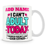 Funny Mug - I Can't Adult Today (Tomorrow Doesn't Look Good Either) -  Personalised Mug