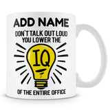 Funny Mug - Don't Talk Out Loud You Lower The IQ Of The Entire Office -  Personalised Mug