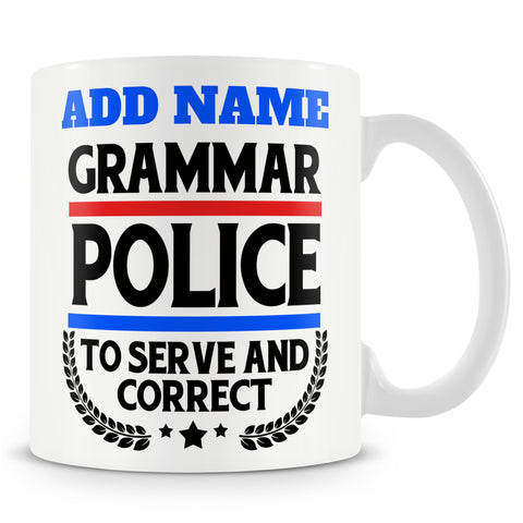 Funny Mug - Grammar Police To Serve And Correct  -  Personalised Mug