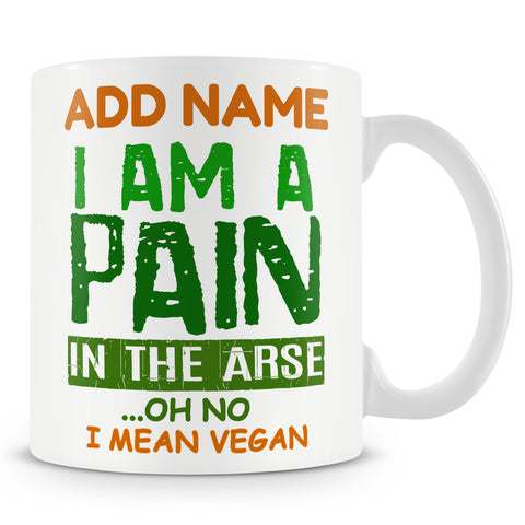 Novelty Funny Gift For Vegans - I Am A Pain In The Arse... Oh No I Mean Vegan  -  Personalised Mug