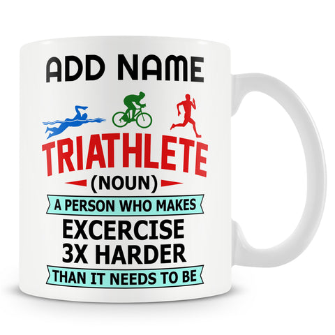 Novelty Funny Gift For Athlete - Triathlete (noun) A Person Who Makes Exercise  3 x Harder Than It Needs To Be -  Personalised Mug