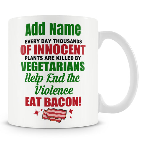 Novelty Funny Gift For Anti Vegetarian  - Every Day Thousands Of Innocent Plants Are Killed By Vegetarians -  Personalised Mug