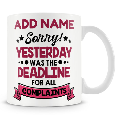 Novelty Funny Gift For Boss Manager And Supervisor  - Sorry! Yesterday Was The Deadline For All Complaints -  Personalised Mug