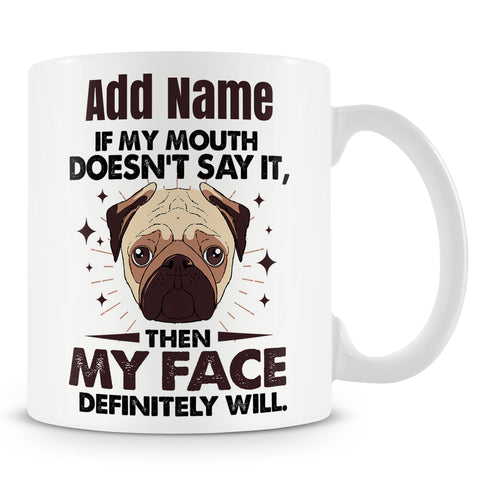 Funny Mug - If My Mouth Doesn't Say It, Then My Face Definitely Will  -  Personalised Mug