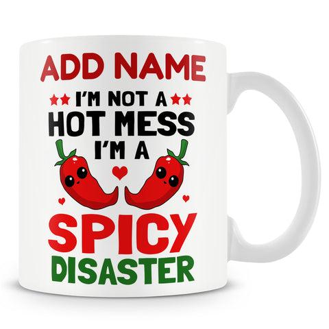Funny Mug - I'm Not A Hot Mess I'm A Spicy Disaster -  Personalised Mug