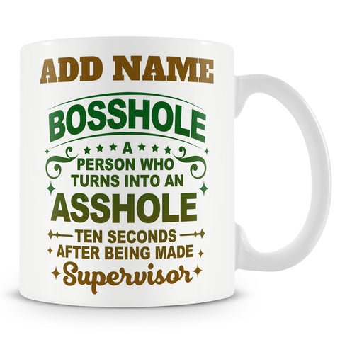 Novelty Funny Gift For Supervisor - Bosshole A Person Who Turns Into An Asshole Ten Seconds After Being Made Supervisor -  Personalised Mug