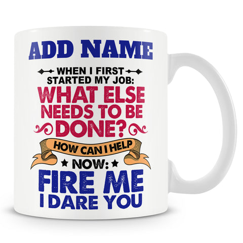 Funny Mug Ð Fire Me, I Dare You  -  Personalised Mug