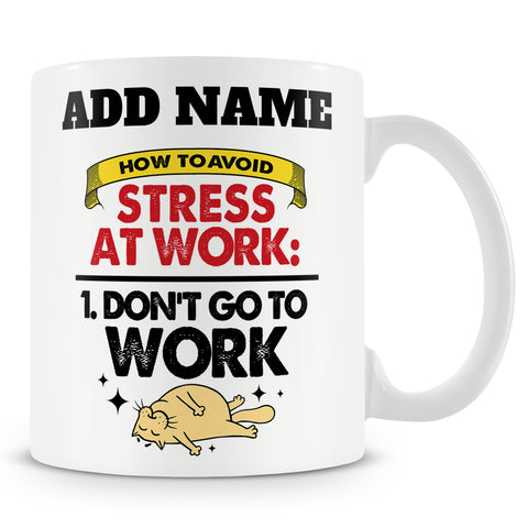Funny Mug - How To Avoid Stress At Work: 1. Don't Go To Work  -  Personalised Mug