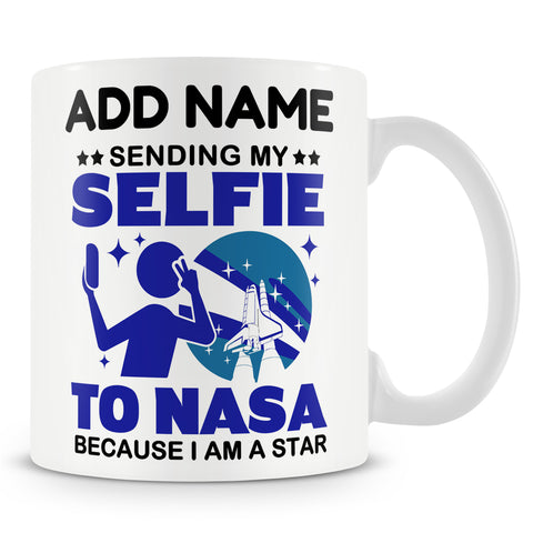 Novelty Funny Gift For Friends And Family - Sending My Selfie To NASA Because I Am A Star -  Personalised Mug