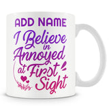 Funny Mug - I Believe In Annoyed At First Sight -  Personalised Mug