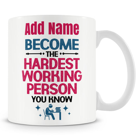 Funny Mug - Become The Hardest Working Person You Know -  Personalised Mug