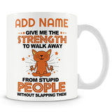 Funny Mug - Give Me The Strength To Walk Away From Stupid People Without Slapping Them -  Personalised Mug