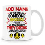 Funny Mug - Be The Reason Someone Smiles Today. Or The Reason They Drink -  Personalised Mug