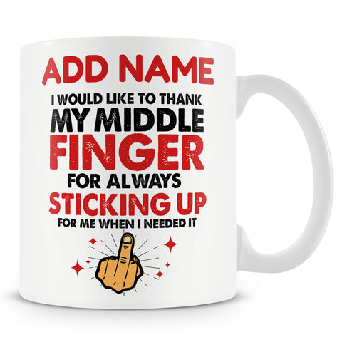 Funny Mug - I Would Like To Thank My Middle Finger For Always Sticking Up For Me  -  Personalised Mug