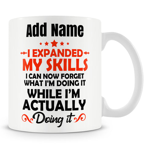 Funny Mug -I Can Now Forget What I'm Doing It While I'm Actually Doing It -  Personalised Mug