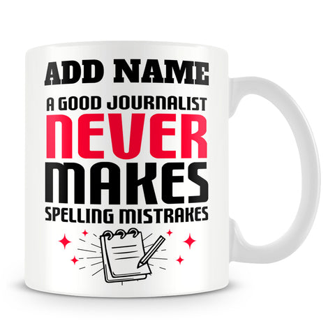 Journalist Mug Personalised Gift - A Good Journalist Never Make Spelling Mistakes