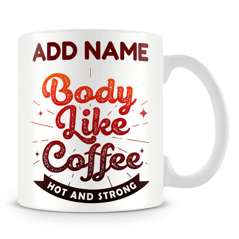 Athlete Personal Trainer Mug Personalised Gift - Body Like Coffee Hot And Strong