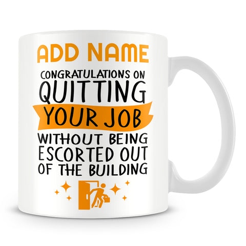 Leaving Work Mug Personalised Gift - Congratulations On Quitting Your Job Without Being Escorted Out The Building