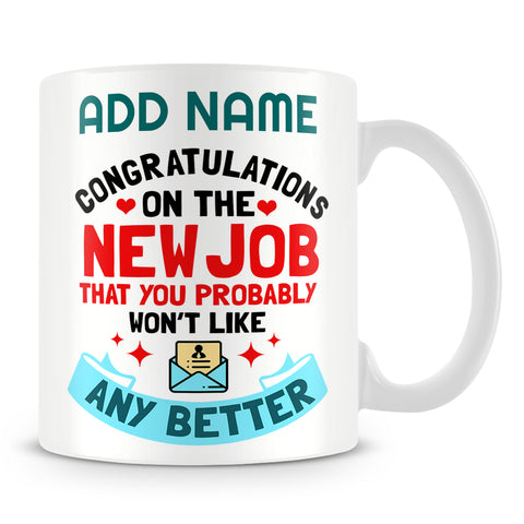 Leaving Work Mug Personalised Gift - Congratulations On The New Job That You Probably Won't Like Any Better