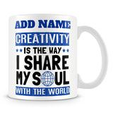 Designer Mug Personalised Gift - Creativity Is The Way I Share My Soul With The World