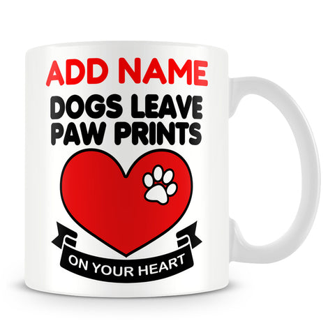 Dog Owner Mug Personalised Gift - Dogs Leave Paw Prints On Your Heart