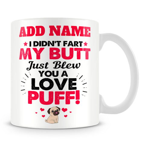 Dog Owner Mug Personalised Dog Gift - I Didn't Fart My Butt Just Blew You A Love Puff!