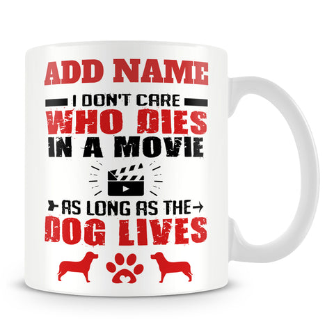 Dog Owner Mug Personalised Gift  - I Don't Care Who Dies In The Movie As Long As The Dog Lives