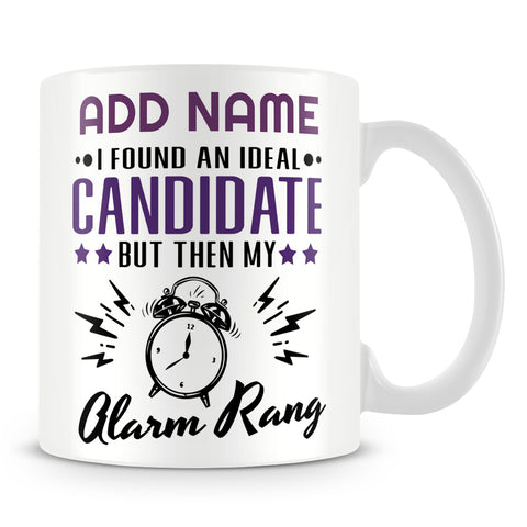 Recruiter Mug Personalised Gift - I Found An Ideal Candidate But Then My Alarm Rang