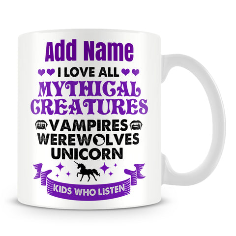 Mug For Mother Personalised Gift - I Love All Mythical Creatures Vampires Werewolves Unicorns Kids Who Listen