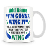 Work Mug Personalised Gift - 'I'm Gunna Wing It' - Me About Something I Definitely Should Not Wing