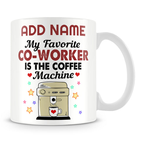Funny Work Mug - My Favourite Co-worker Is The Coffee Machine