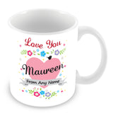 Maureen Mug - Love You Maureen Personalised Gift