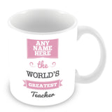 The Worlds Greatest Teacher Personalised Mug - Pink