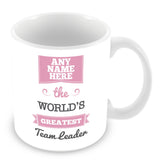The Worlds Greatest Team Leader Personalised Mug - Pink