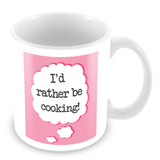 I'd Rather Be Cooking Personalised Mug - Pink